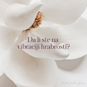 Da li ste na vibraciji hrabrosti? Šta je to hrabrost?